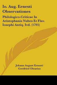 Io. Aug. Ernesti Observationes di Johann August Ernesti edito da Kessinger Publishing Co