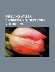Fire and Water Engineering, New York Volume 39 di Books Group edito da Rarebooksclub.com