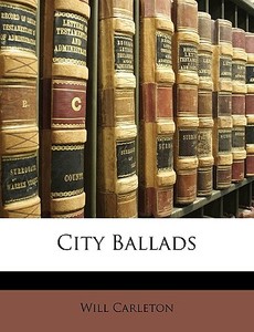 City Ballads di Will Carleton edito da Nabu Press