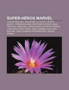 Super-Heros Marvel: Captain Mar-Vell, Wolverine, Le Fauve, Captain Marvel, Spider-Man 2099, Professeur Xavier, Adam Warlock, Genis-Vell di Source Wikipedia edito da Books LLC, Wiki Series