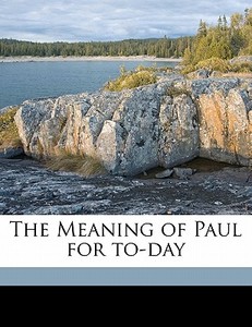 The Meaning Of Paul For To-day di C. H. Dodd edito da Nabu Press
