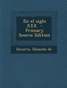 En El Siglo XXX di Ezcurra Eduardo De edito da Nabu Press