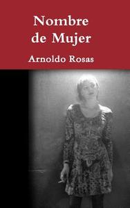 Nombre de mujer di Arnoldo Rosas edito da Lulu.com