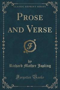 Prose And Verse (classic Reprint) di Richard Mather Jopling edito da Forgotten Books
