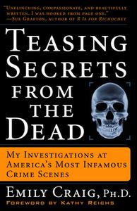 Teasing Secrets from the Dead: My Investigations at America's Most Infamous Crime Scenes di Emily Craig edito da THREE RIVERS PR