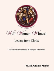 Well Women Witness Letters from Christ: An Interactive Workbook---A Dialogue with Christ di Oralisa Martin edito da ELM HILL BOOKS