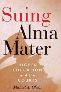 Suing Alma Mater - Higher Education and the Courts di Michael A. Olivas edito da Johns Hopkins University Press