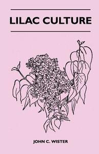 Lilac Culture di John C. Wister edito da Kellock Robertson Press