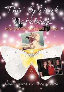 The Spiral Notebook: How Our Life Changed for Ever di Billie K. Bettis, Terry W. Bettis edito da AUTHORHOUSE