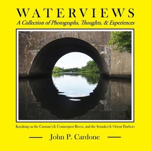 Waterviews: A Collection of Photographs, Thoughts, & Experiences di John P. Cardone edito da DOG EAR PUB LLC