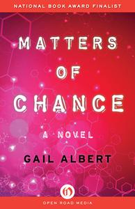 Matters of Chance di Gail Albert edito da Open Road Media