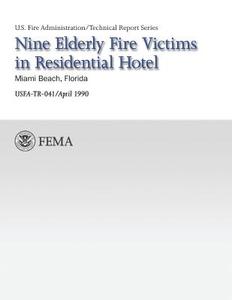 Nine Elderly Fire Victims in Residential Hotel-Miami, Florida di U. Federal Emergency Management Agency, U. S. Fire Administration edito da Createspace