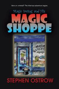 Magic Irving and His Magic Shoppe di Stephen Ostrow edito da iUniverse