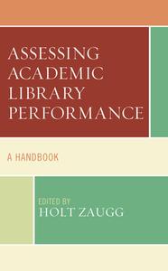Assessing Academic Library Performance: A Handbook edito da ROWMAN & LITTLEFIELD