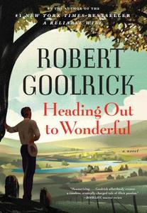 Heading Out to Wonderful di Robert Goolrick edito da Algonquin Books of Chapel Hill