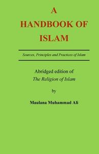 A Handbook of Islam di Muhammad Ali edito da Ahmadiyya Anjuman Lahore Foundation
