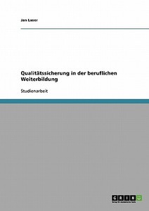 Qualitatssicherung In Der Beruflichen Weiterbildung di Jan Laser edito da Grin Verlag