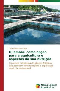 O lambari como opção para a aquicultura e aspectos da sua nutrição di Daniel Pereira da Costa edito da Novas Edições Acadêmicas