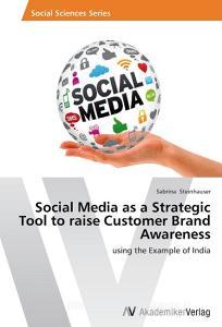 Social Media as a Strategic Tool to raise Customer Brand Awareness di Sabrina Steinhauser edito da AV Akademikerverlag