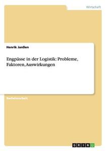 Engpässe in der Logistik: Probleme, Faktoren, Auswirkungen di Henrik Janßen edito da GRIN Publishing