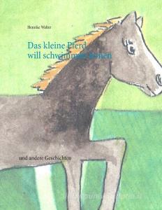 Das kleine Pferd will schwimmen lernen di Henrike Walter edito da Books on Demand