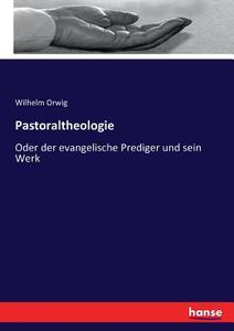 Pastoraltheologie di Wilhelm Orwig edito da hansebooks