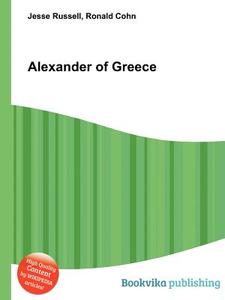 Alexander Of Greece di Jesse Russell, Ronald Cohn edito da Book On Demand Ltd.