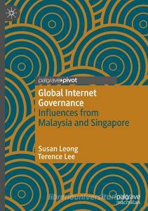 Global Internet Governance: Influences from Malaysia and Singapore di Susan Leong, Terence Lee edito da PALGRAVE PIVOT