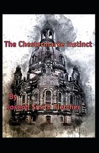 The Chestermarke Instinct Annotated di Smith Fletcher Joseph Smith Fletcher edito da Independently Published