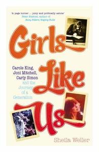 Girls Like Us di Sheila Weller edito da Ebury Publishing