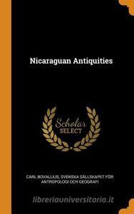 Nicaraguan Antiquities di Carl Bovallius, Svenska Sallskapet for Antro Geografi edito da Franklin Classics Trade Press