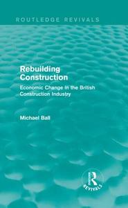 Rebuilding Construction di Professor Michael Ball edito da Taylor & Francis Ltd