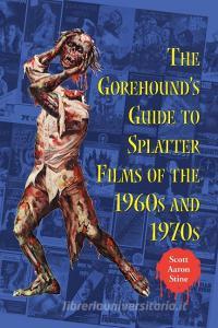Gorehound'S Guide To Splatter Films Of The 1960S di Scott Aaron Stine edito da McFarland