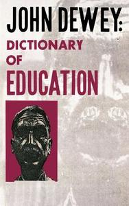 John Dewey - Dictionary of Education di John Dewey edito da Philosophical Library