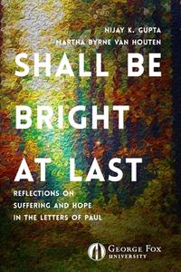 Shall Be Bright at Last di Nijay Gupta, Martha van Houten, Sarah Swartzendruber edito da Pennington ePress