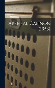 Arsenal Cannon (1953) di Anonymous edito da LIGHTNING SOURCE INC