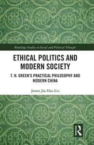 Ethical Politics And Modern Society di James Jia-Hau Liu edito da Taylor & Francis Ltd
