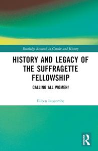 History And Legacy Of The Suffragette Fellowship di Eileen Luscombe edito da Taylor & Francis Ltd