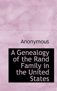 A Genealogy Of The Rand Family In The United States di Anonymous edito da Bibliolife