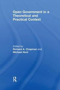 Open Government in a Theoretical and Practical Context di Michael Hunt edito da Taylor & Francis Ltd