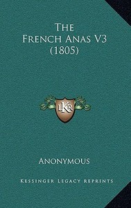 The French Anas V3 (1805) di Anonymous edito da Kessinger Publishing