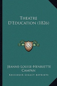 Theatre D'Education (1826) di Jeanne-Louise-Henriette Campan edito da Kessinger Publishing