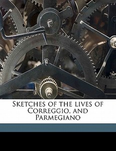 Sketches Of The Lives Of Correggio, And di William Coxe edito da Nabu Press