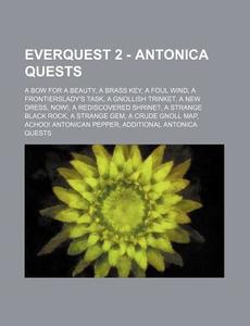 Everquest 2 - Antonica Quests: A Bow For di Source Wikia edito da Books LLC, Wiki Series
