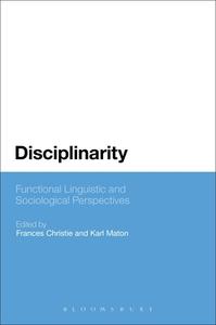 Disciplinarity: Functional Linguistic and Sociological Perspectives di Christie Frances edito da BLOOMSBURY 3PL