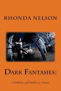 Dark Fantasies: A Collection of Halloween Erotica di Rhonda Nelson edito da Createspace