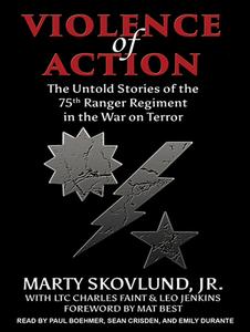 Violence of Action: The Untold Stories of the 75th Ranger Regiment in the War on Terror di Marty Skovlund, Charles Faint, Leo Jenkins edito da Tantor Audio