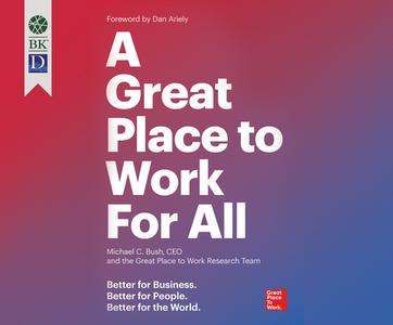 A Great Place to Work for All: Better for Business. Better for People. Better for the World. di Michael C. Bush, Great Place to Work edito da Dreamscape Media