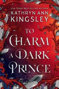 To Charm a Dark Prince di Kathryn Ann Kingsley edito da Grand Central Publishing