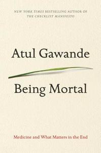 Being Mortal: Medicine and What Matters in the End di Atul Gawande edito da LARGE PRINT DISTRIBUTION